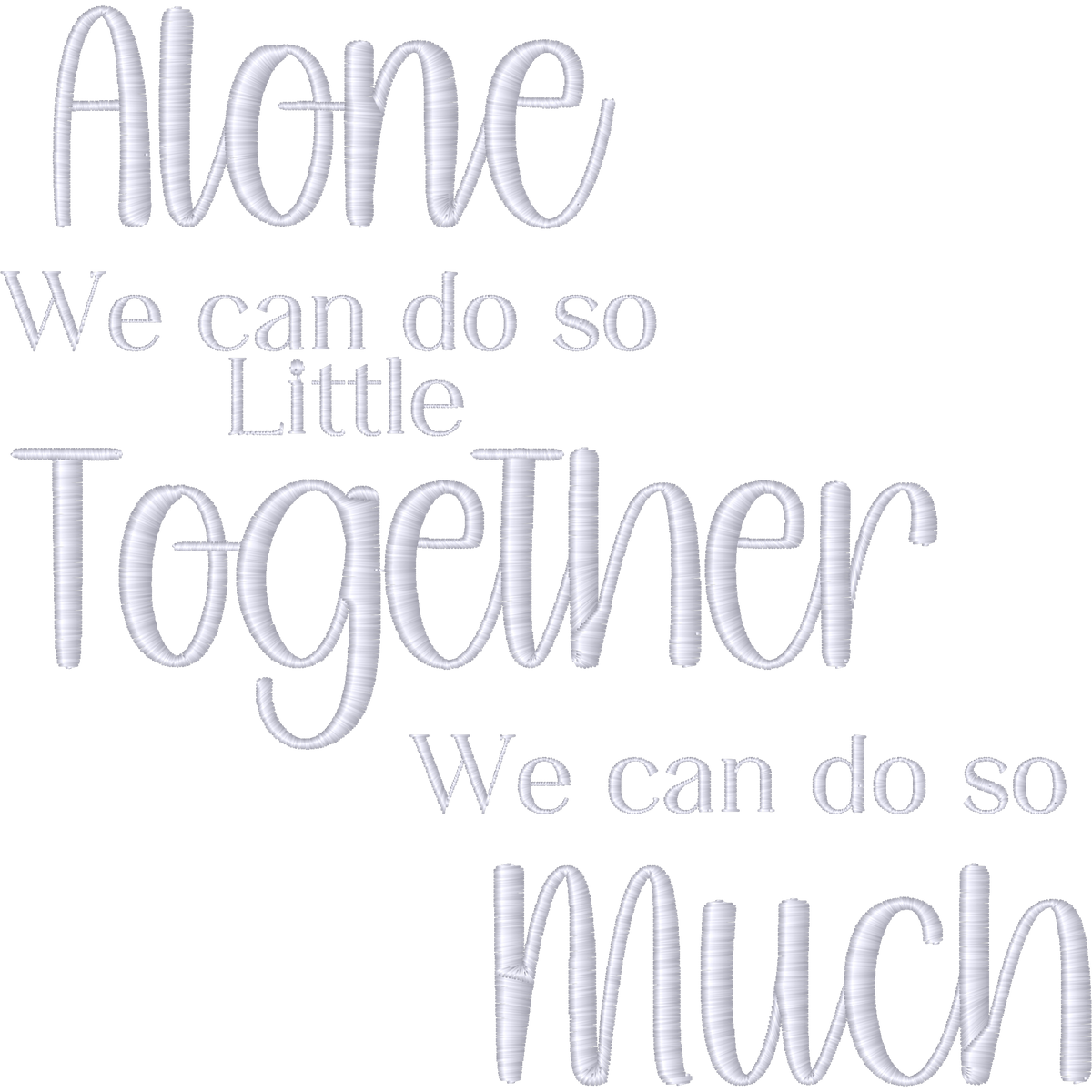 Alone We Can Do So Little Together We Can Do So Much Quote machine embroidery stitch preview