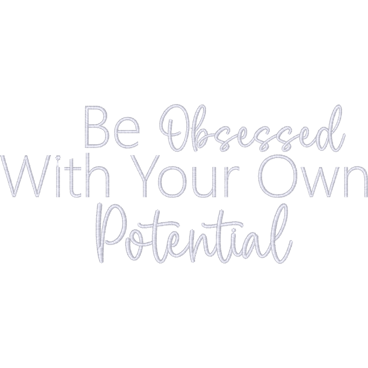Be Obsessed With Your Own Potential Quote machine embroidery stitch preview