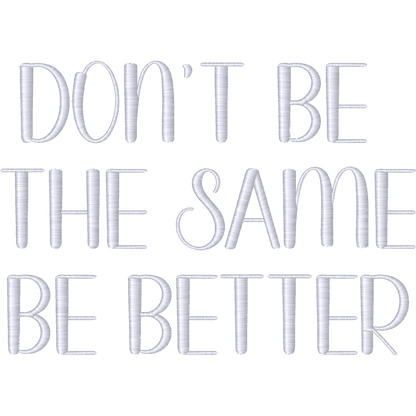 Dont Be the Same Be Better machine embroidery stitch preview