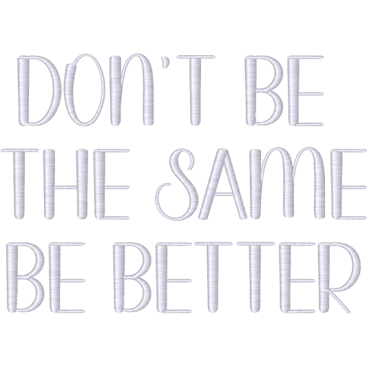 Dont Be the Same Be Better machine embroidery stitch preview