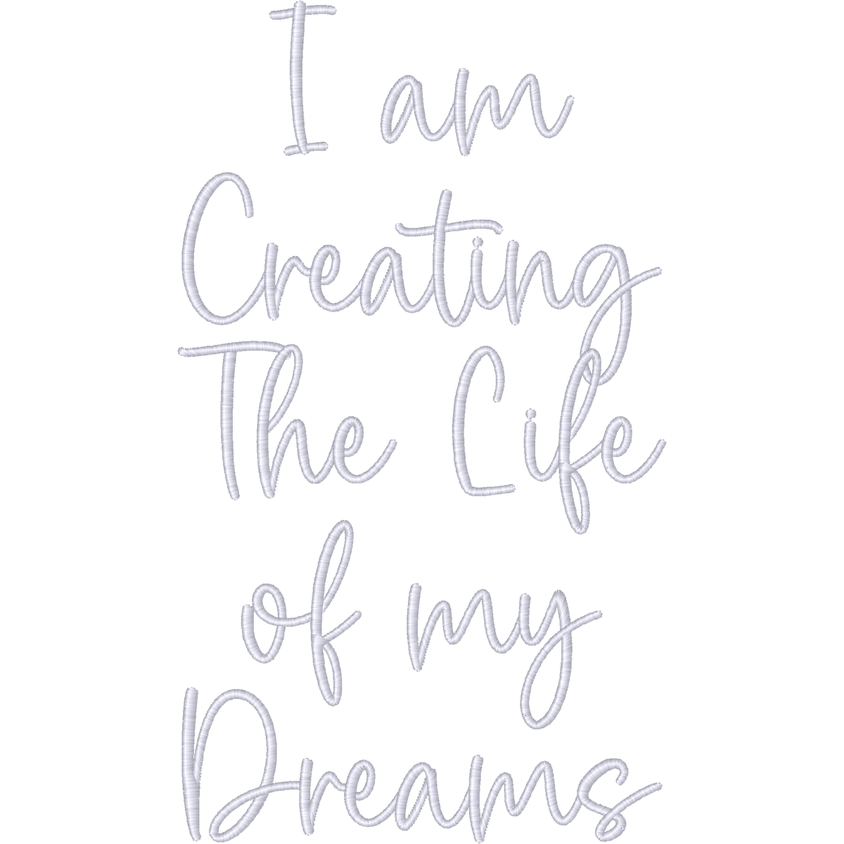 I Am Creating the Life of My Dreams machine embroidery stitch preview