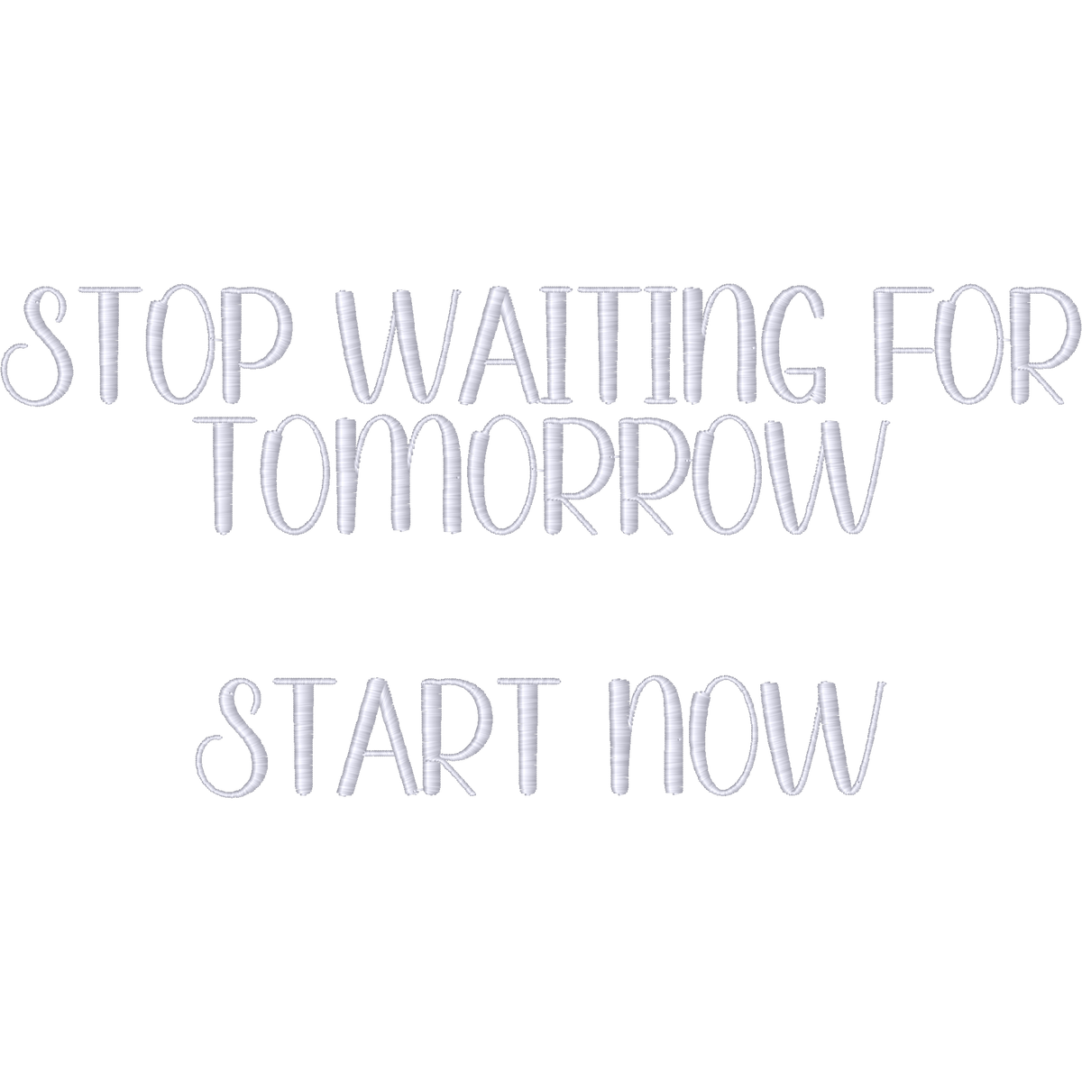 Stop Waiting for Tomorrow Start Now machine embroidery stitch preview