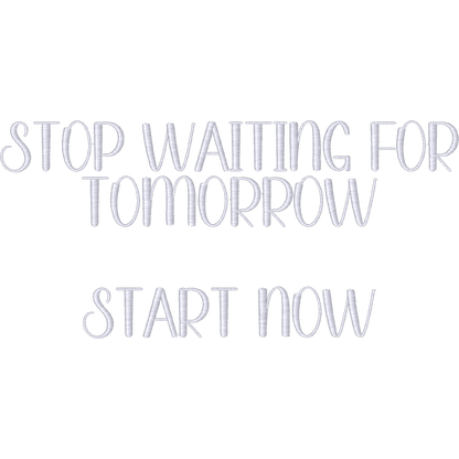 Stop Waiting for Tomorrow Start Now machine embroidery stitch preview