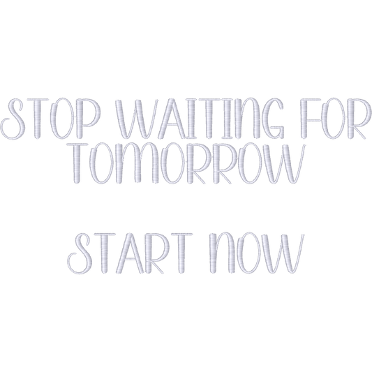 Stop Waiting for Tomorrow Start Now machine embroidery stitch preview