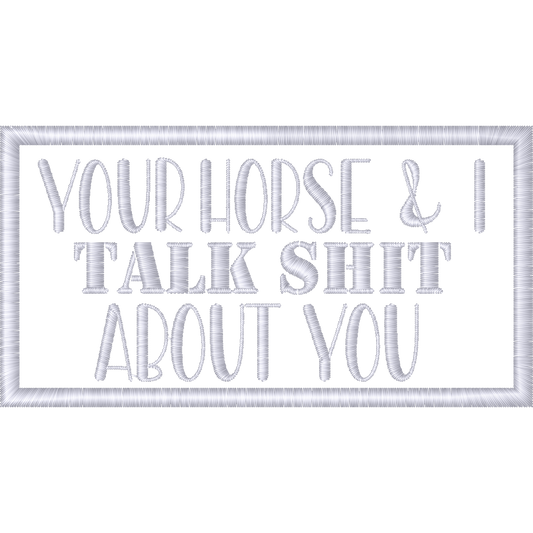 Your Horse and I Talk Shit About You machine embroidery stitch preview