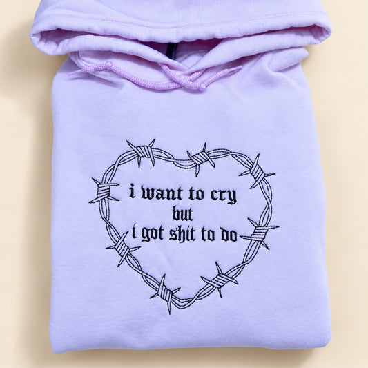 I Want to Cry But I Got Shit to Do Embroidered Sweatshirt