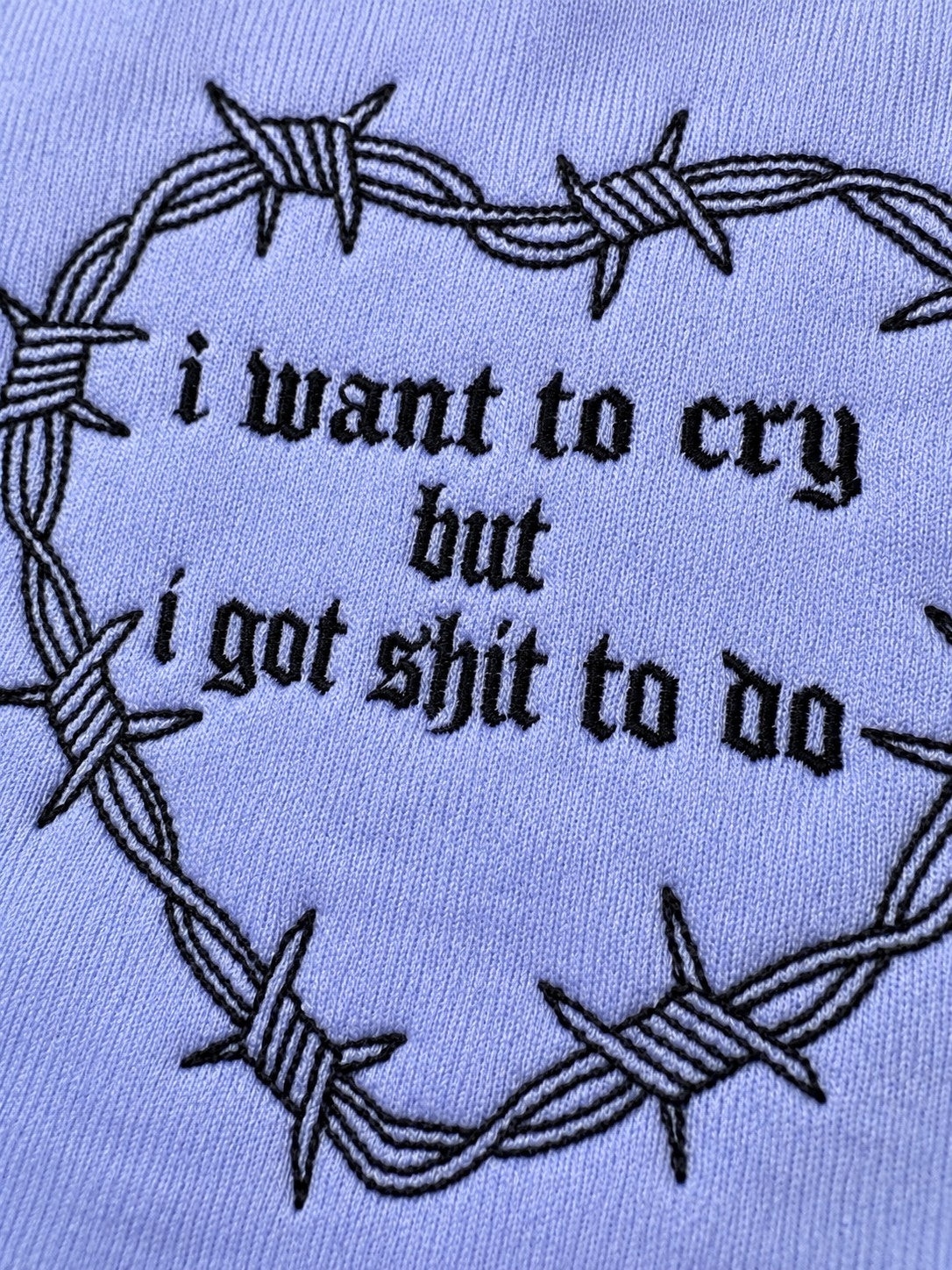 I Want to Cry But I Got Shit to Do Embroidered Sweatshirt – close-up detail