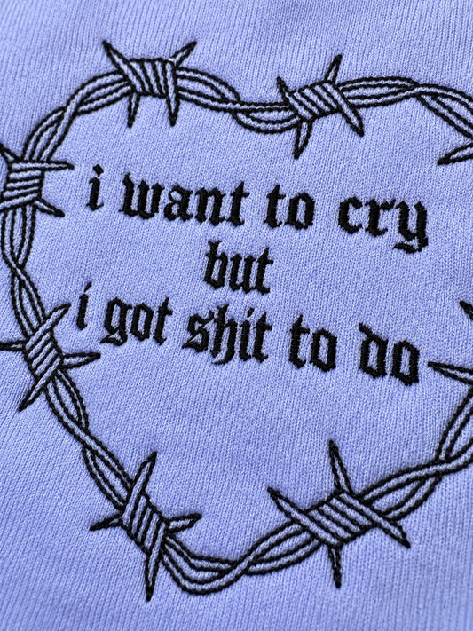 I Want to Cry But I Got Shit to Do Embroidered Sweatshirt – close-up detail