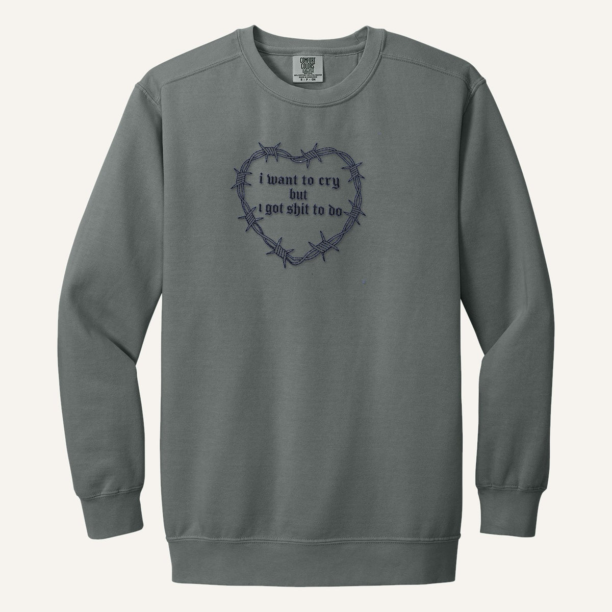 I Want to Cry But I Got Shit to Do Embroidered Sweatshirt – Comfort Colors Crewneck in Grey