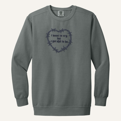 I Want to Cry But I Got Shit to Do Embroidered Sweatshirt – Comfort Colors Crewneck in Grey