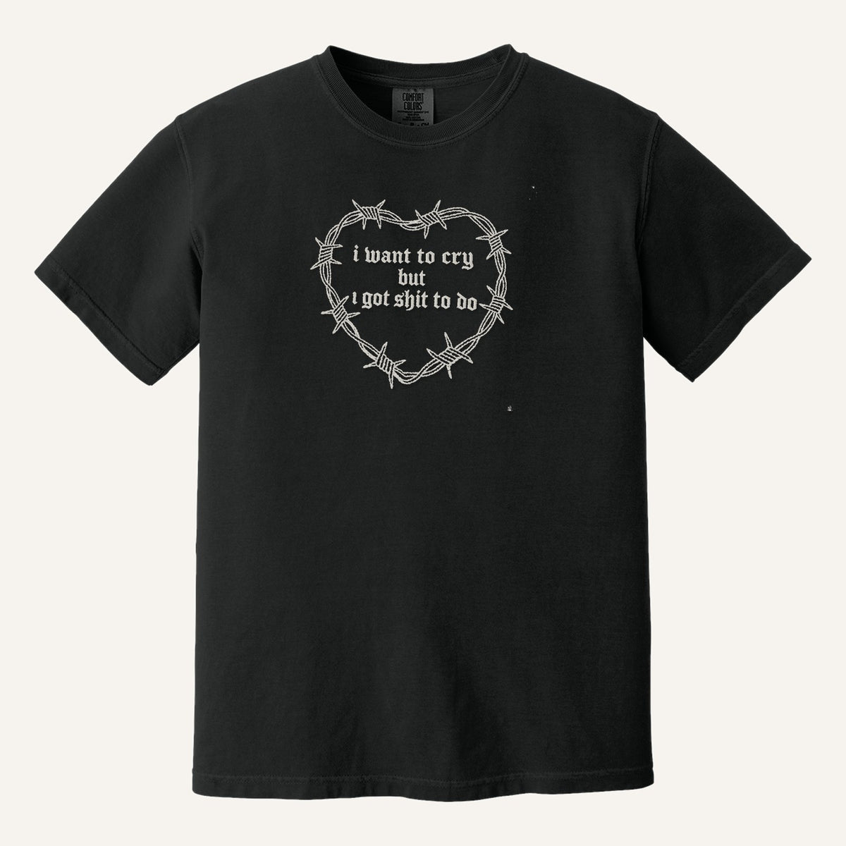I Want to Cry But I Got Shit to Do Embroidered Sweatshirt – Comfort Colors Tee in Black