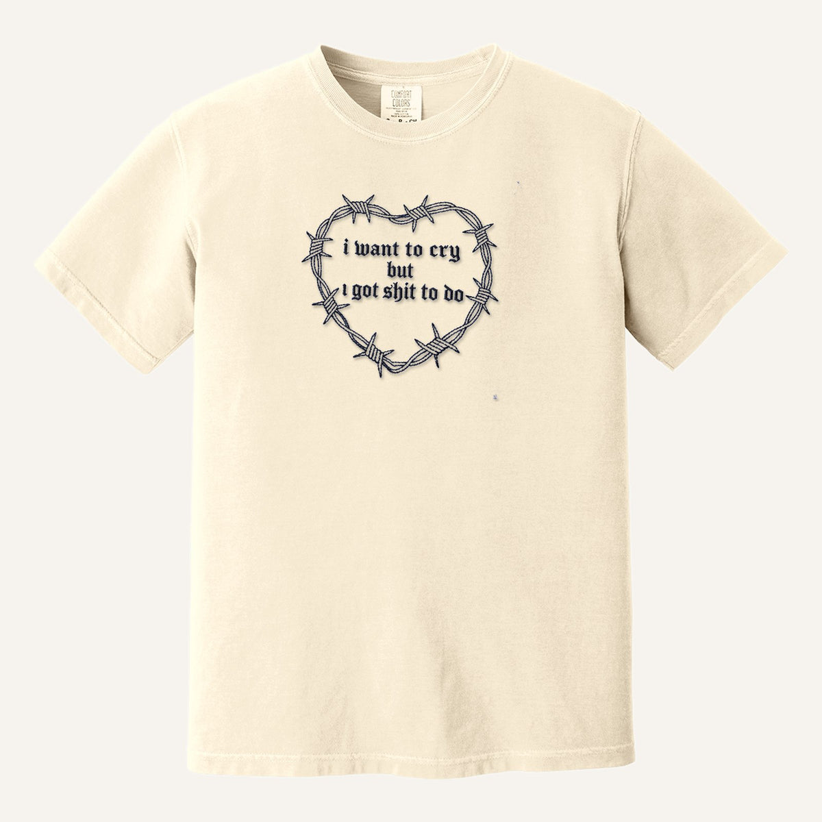 I Want to Cry But I Got Shit to Do Embroidered Sweatshirt – Comfort Colors Tee in Ivory