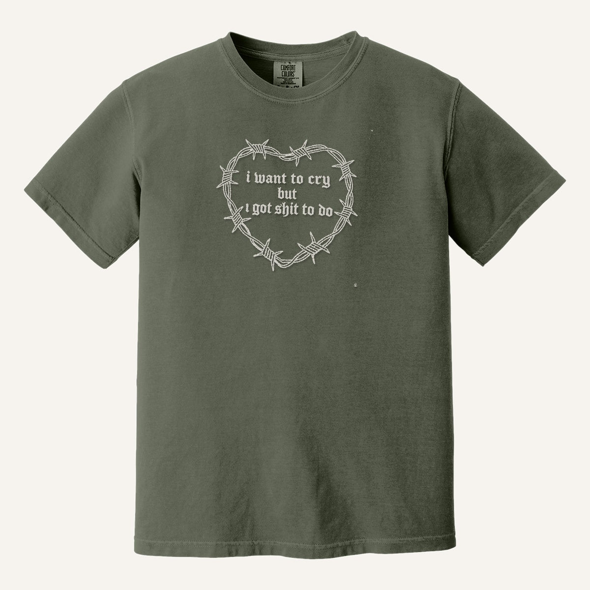 I Want to Cry But I Got Shit to Do Embroidered Sweatshirt – Comfort Colors Tee in Moss
