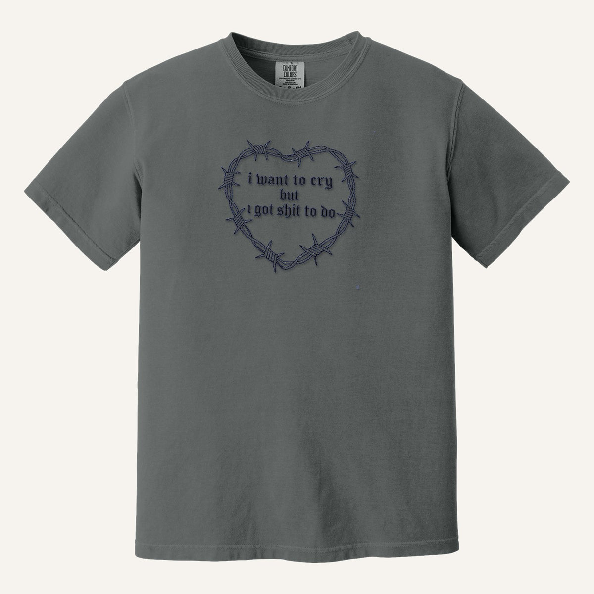 I Want to Cry But I Got Shit to Do Embroidered Sweatshirt – Comfort Colors Tee in Pepper
